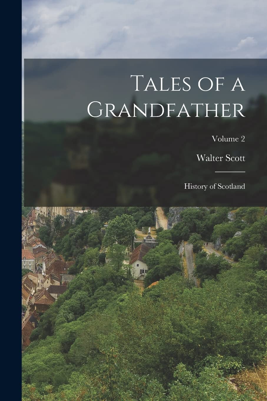 Tales of a Grandfather: History of Scotland; Volume 2