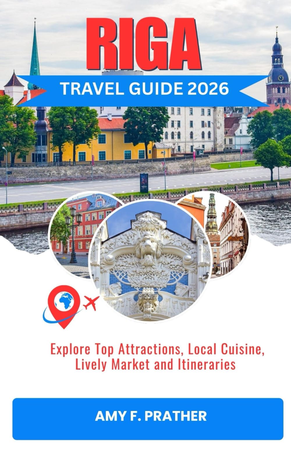 RIGA TRAVEL GUIDE 2026: Explore Top Attractions, Local Cuisine, Lively Market and Itineraries