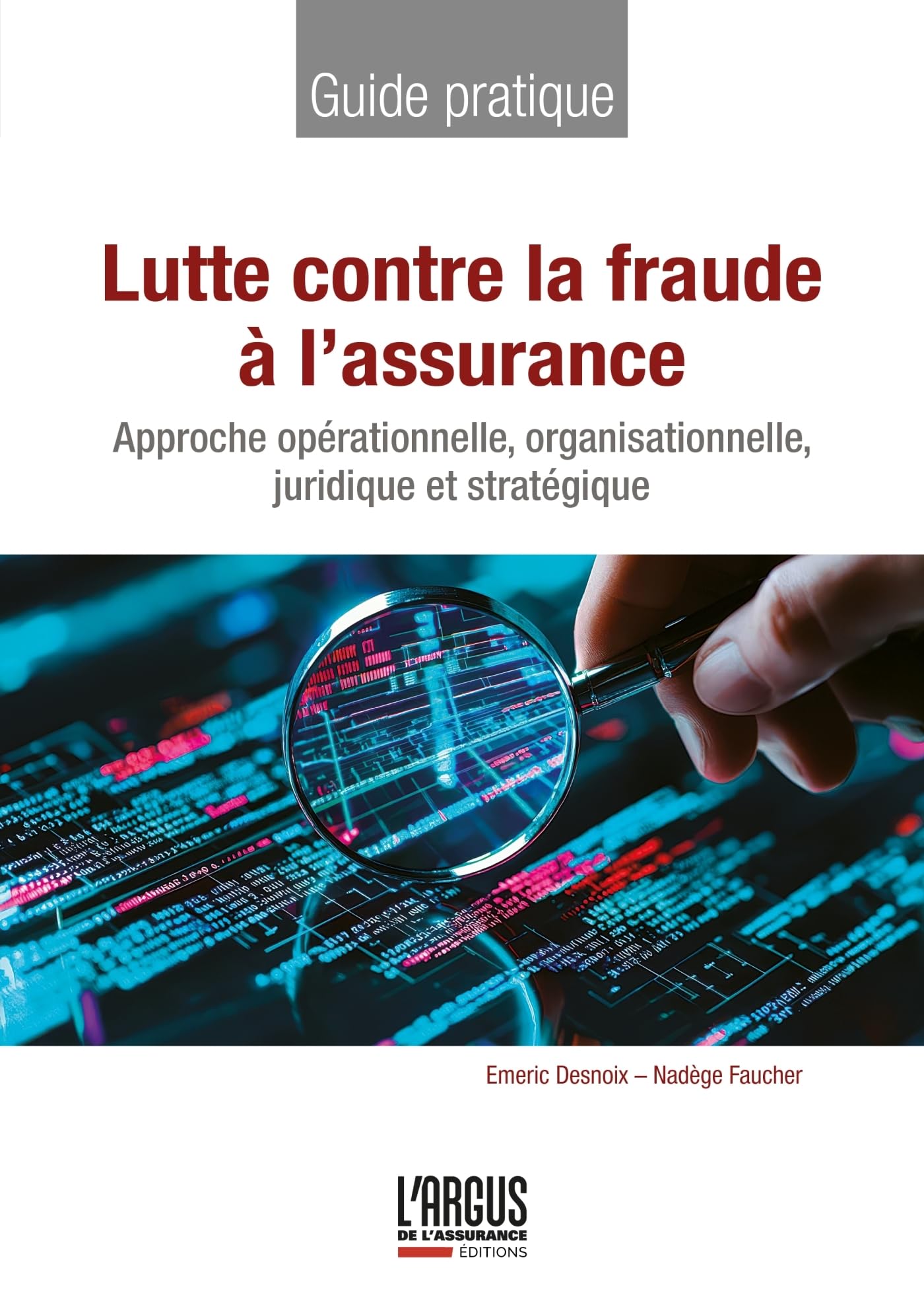 Lutte contre la fraude à l'assurance: Approche opérationnelle, organisationnelle, juridique et stratégique
