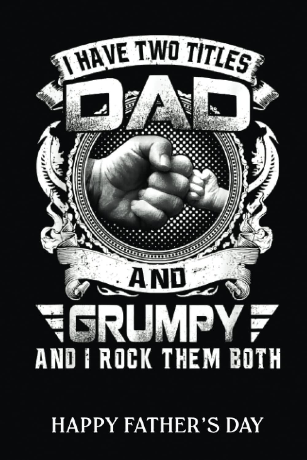 Happy Father's Day Notebook: I Have Two Titles Dad And Grumpy Fathers Day | Fathers Day Gifts | 6 X 9 Blank Lined | Fill In The Blank Book With ... ... Gifts From Kids Best Dad Ever Or Husband