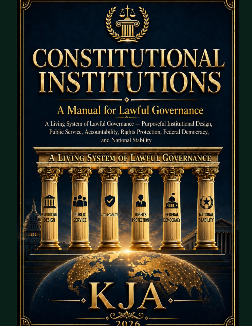CONSTITUTIONAL INSTITUTIONS: A MANUAL FOR LAWFUL GOVERNANCE: A Living System of Lawful Governance