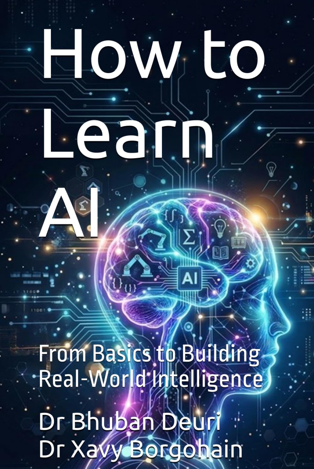 How to Learn AI: From Basics to Building Real-World Intelligence