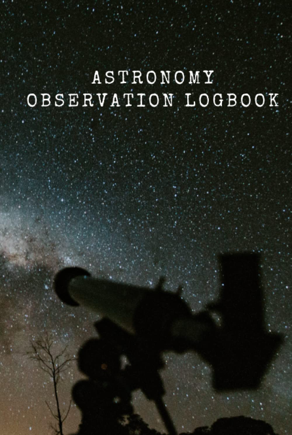 Astronomy Observation Logbook: The ultimate logbook for amateurs and professionals to track, record and sketch astronomical observations from stargazing.