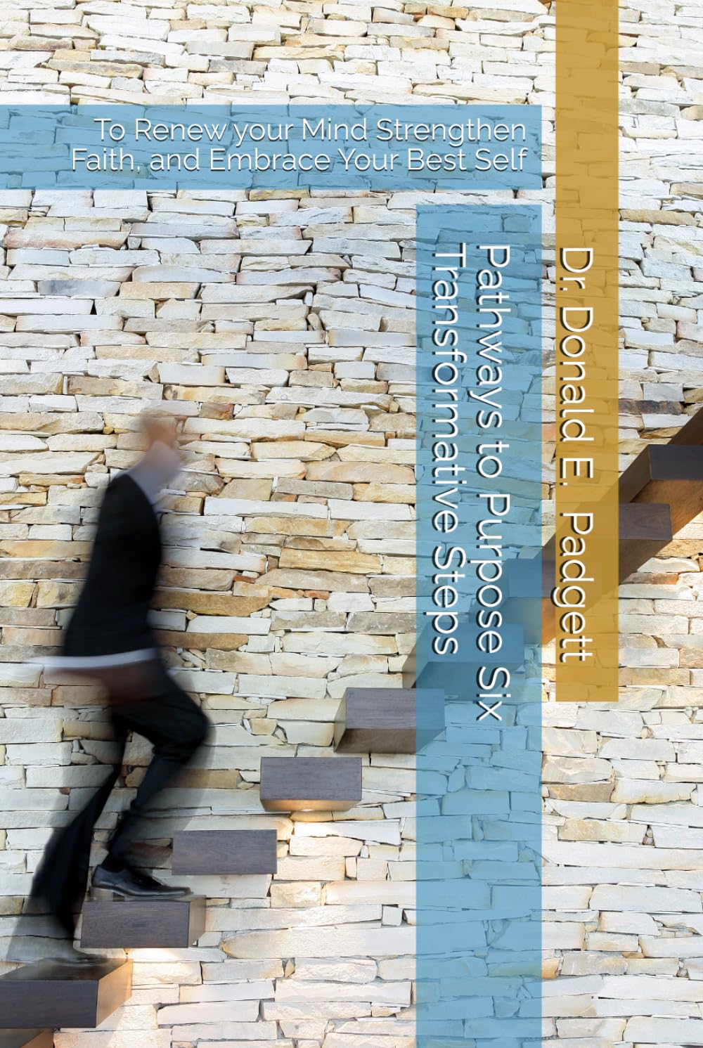 Pathways to Purpose Six Transfortative Steps: To Renew your Mind Strengthen Faith, and Embrace Your Best Self