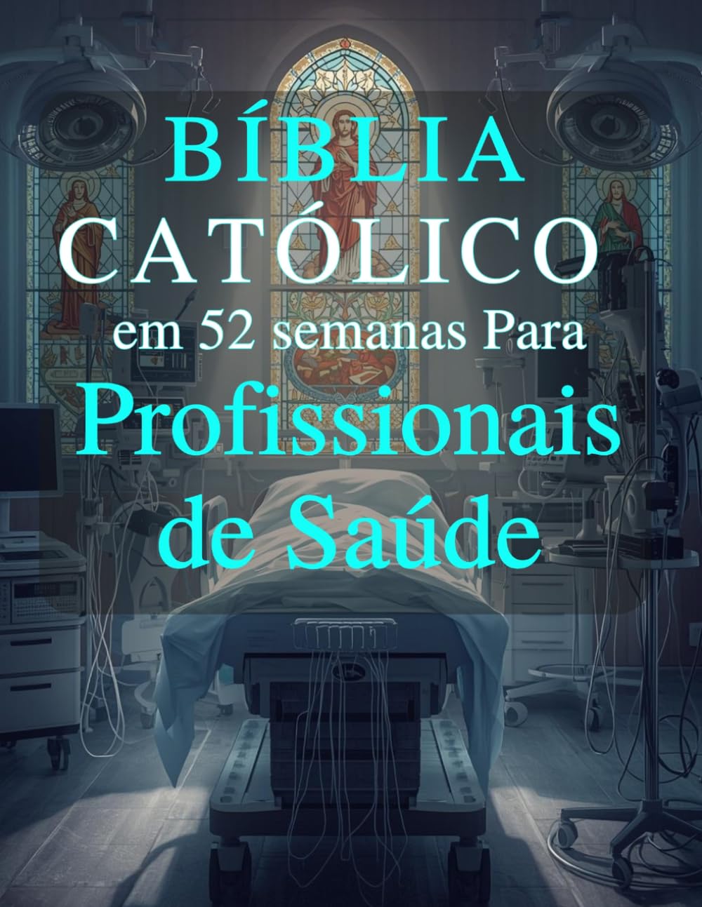 Bíblia Católica em 52 Semanas para Profissionais de Saúde: Um devocional de um ano para prevenir a síndrome de burnout, aprofundar a fé e alcançar a excelência clínica