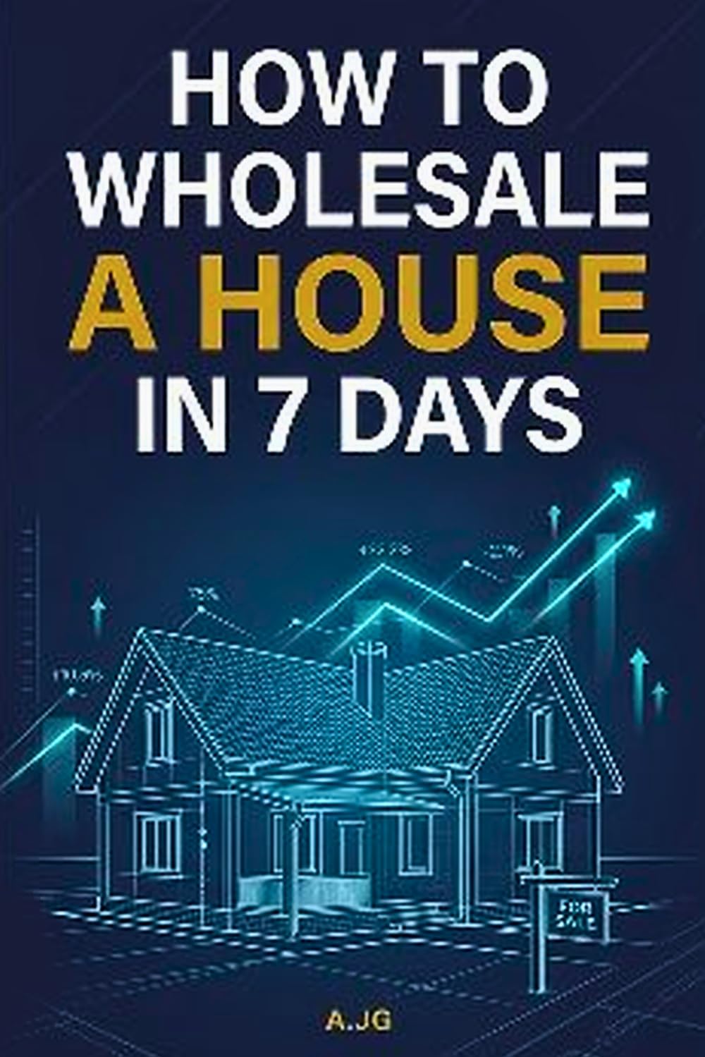 HOW TO WHOLESALE YOUR FIRST HOUSE IN 7 DAYS: Step-by-Step Blueprint to $5K–$15K Deals