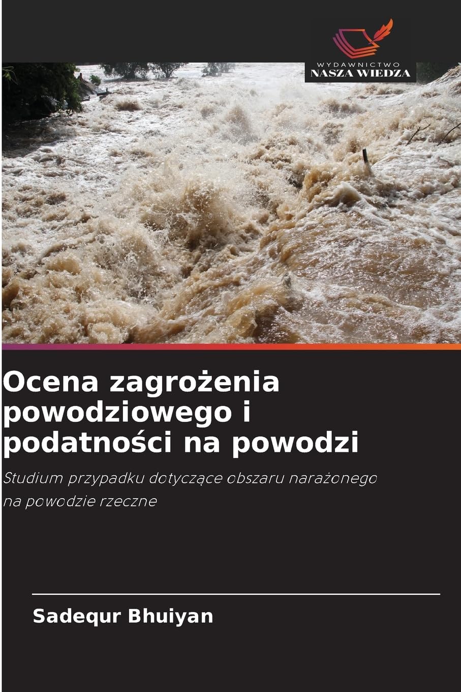 Ocena zagro¿enia powodziowego i podatno¿ci na powodzi: Studium przypadku dotycz¿ce obszaru nara¿onego na powodzie rzeczne