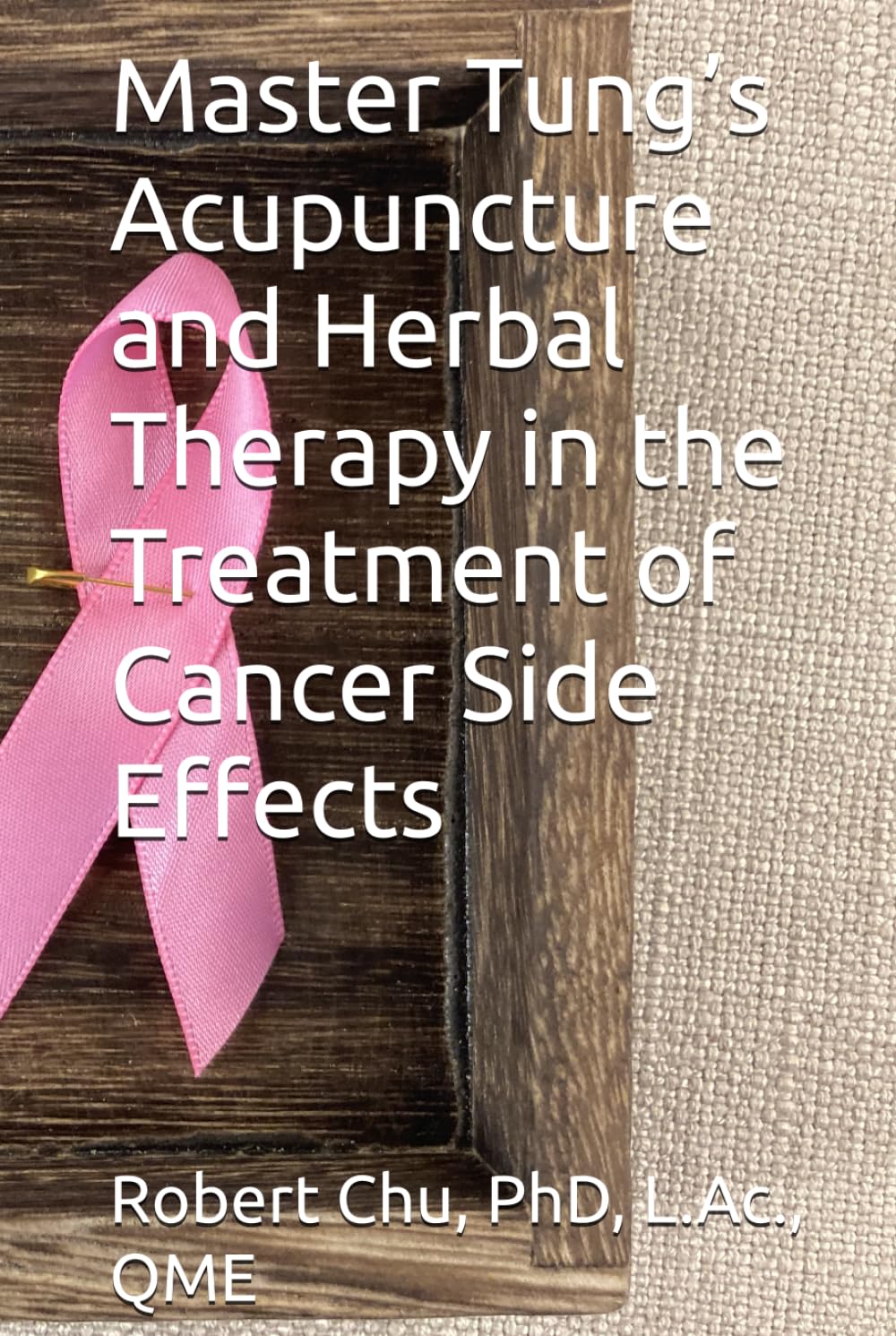 Master Tung’s Acupuncture and Herbal therapy in the Treatment of Cancer Side Effects