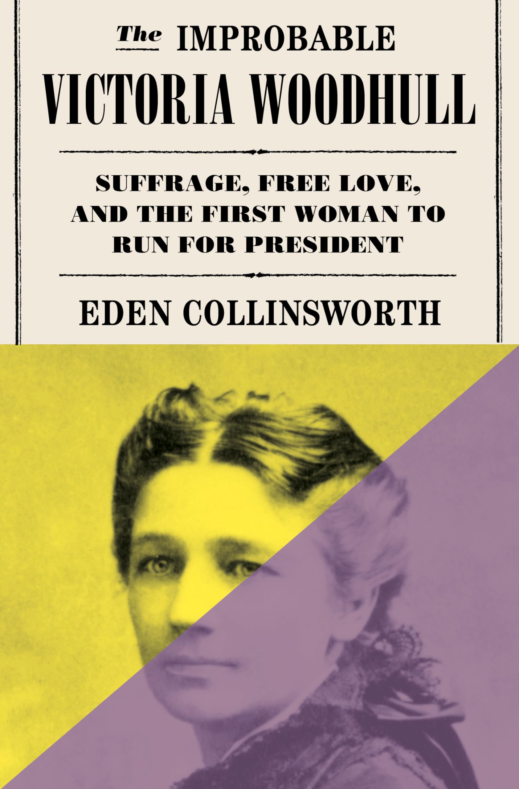 The Improbable Victoria Woodhull: Suffrage, Free Love, and the First Woman to Run for President