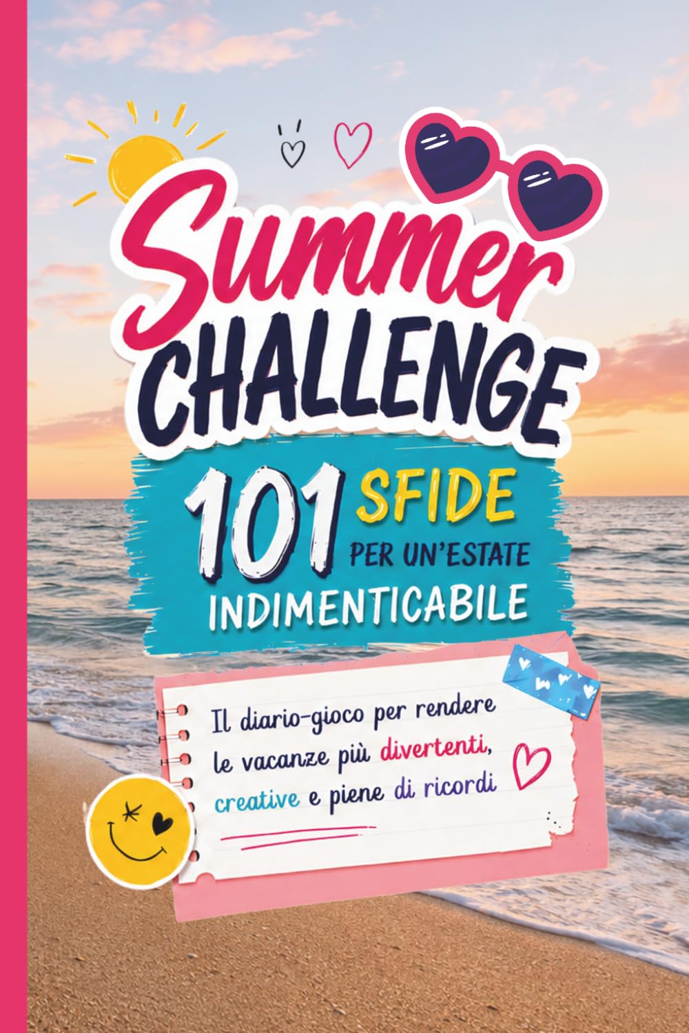 Summer Challenge: 101 sfide per un’estate indimenticabile. Il diario-gioco per rendere le vacanze più divertenti, creative e piene di ricordi
