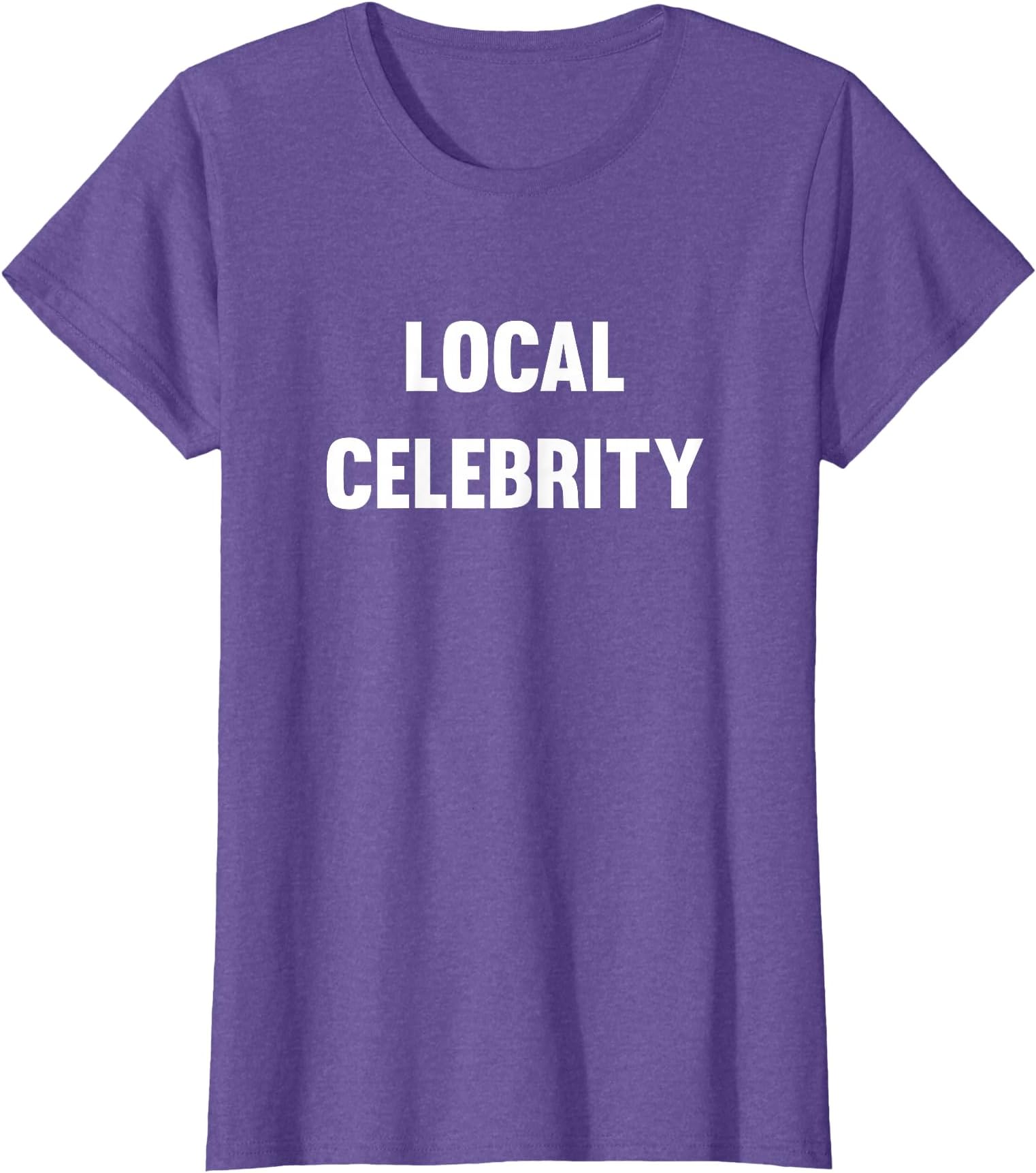 Funny Local Celebrity T-Shirt T-Shirt