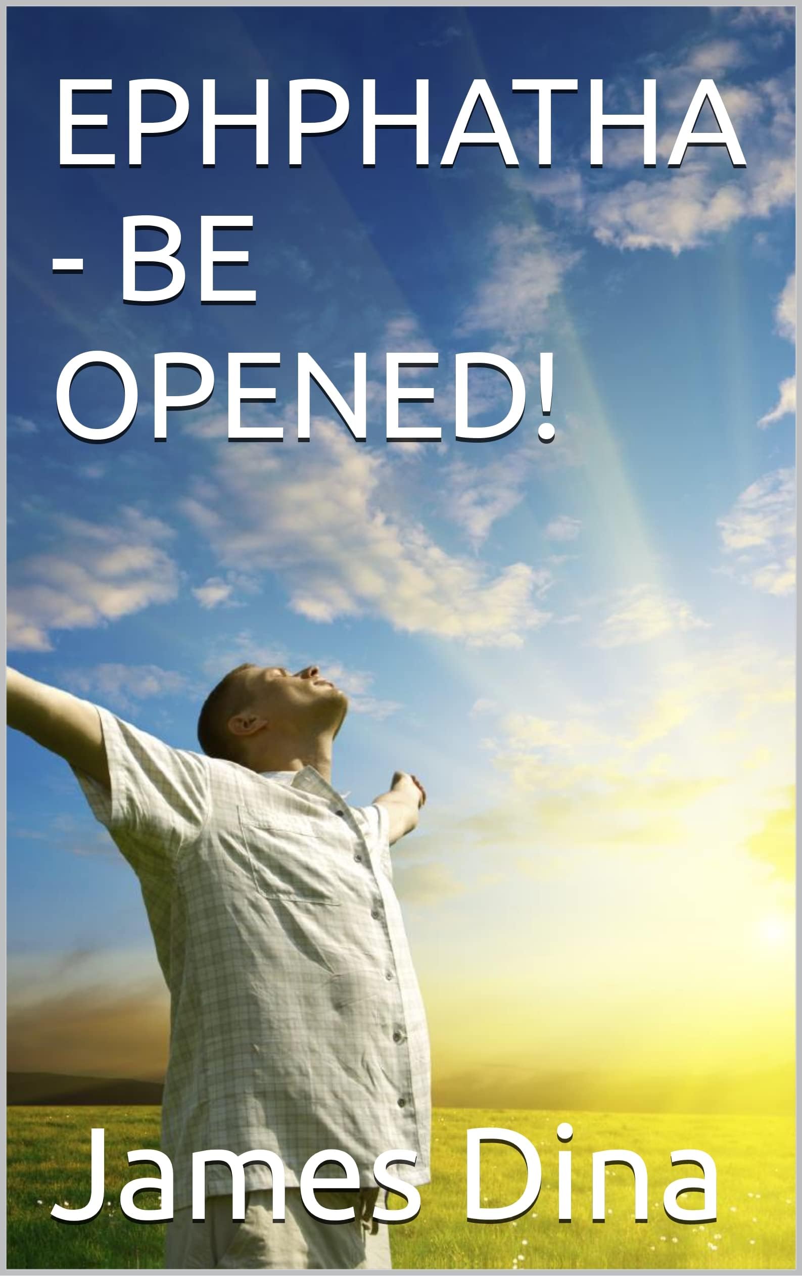EPHPHATHA - BE OPENED!