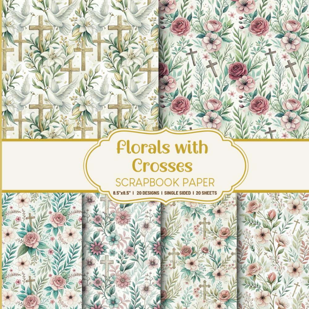 Florals with Crosses Scrapbook Paper: Inspirational Religious Watercolor Flowers, Roses and Lilies Designs for Baptism, Christian DIY's & Prayer