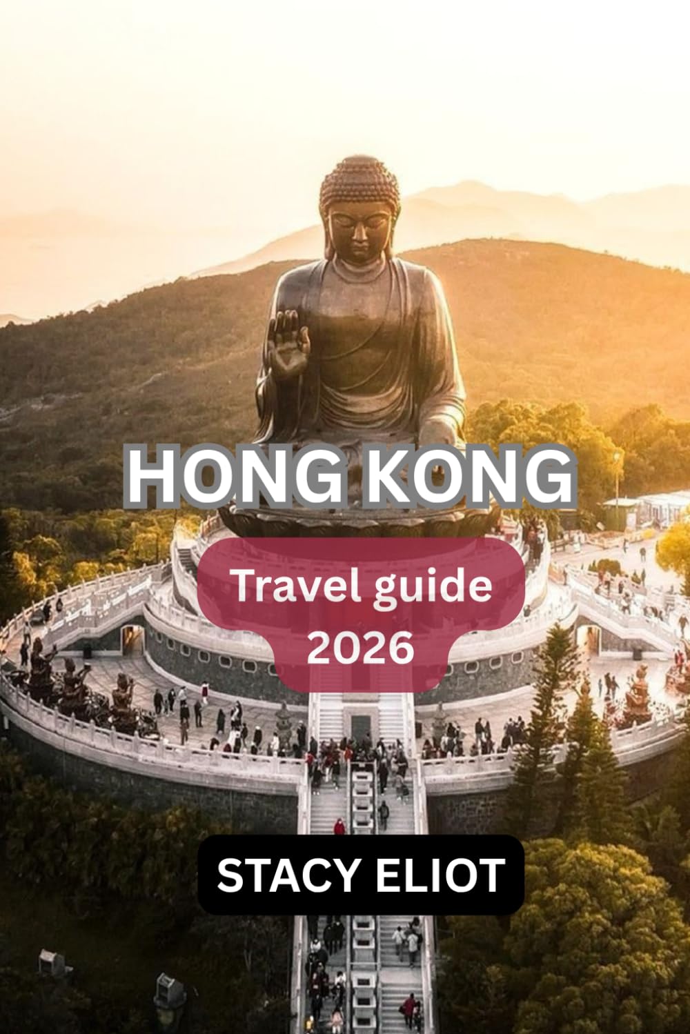 HONG KONG TRAVEL GUIDE 2026: Victoria Peak, Star Ferry, Lantau Island, Disneyland & Local Food Guide