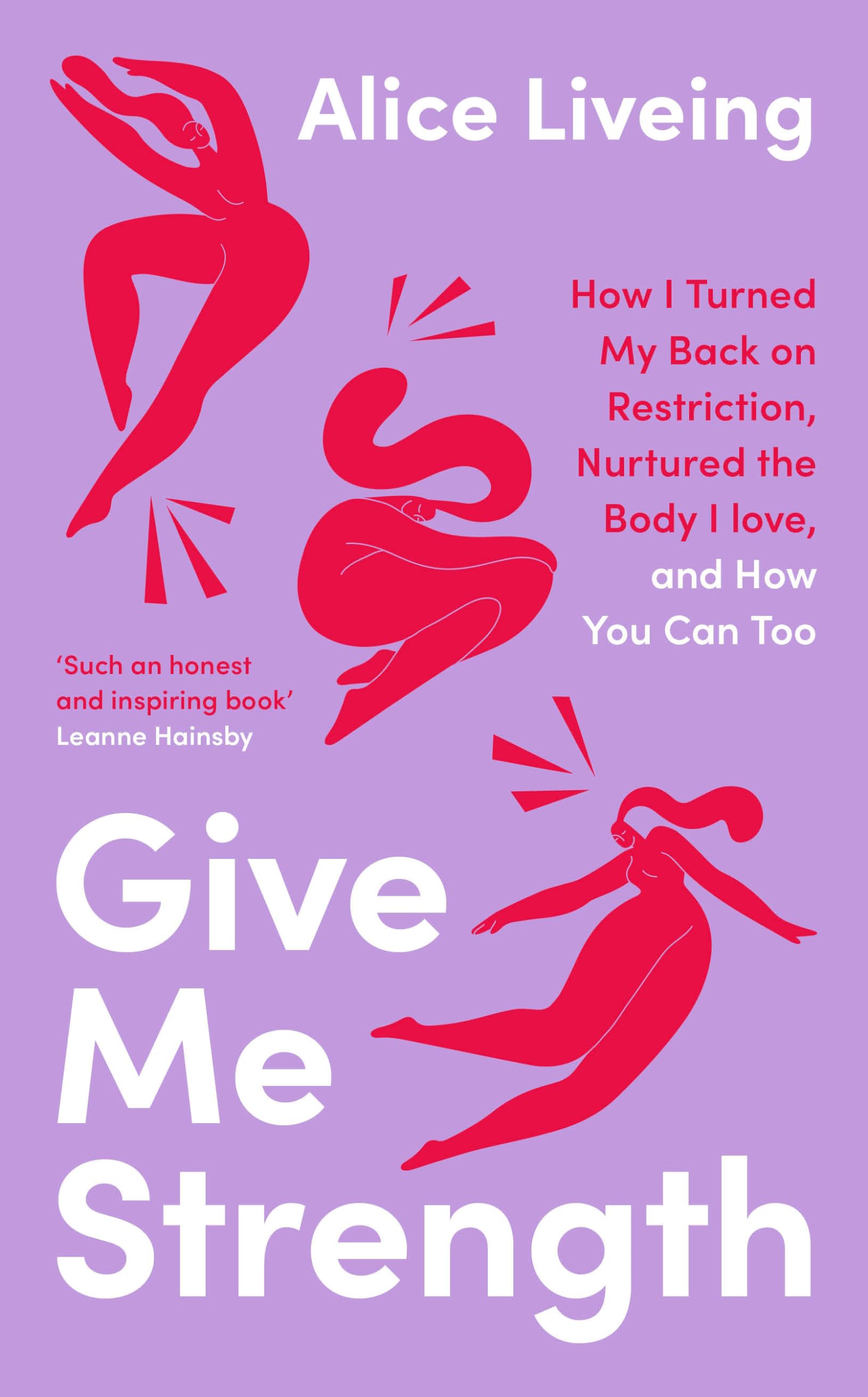 Give Me Strength: How I Turned My Back on Restriction, Nurtured