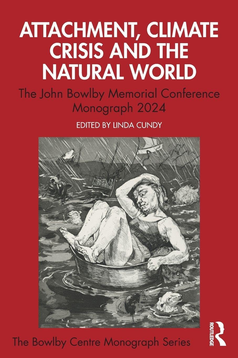 Attachment, Climate Crisis and the Natural World: The John Bowlby Memorial Conference Monograph 2024 (The Bowlby Centre Monograph Series)