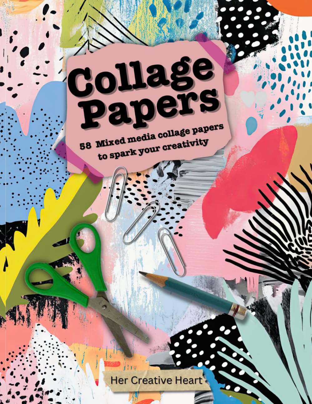 Collage Papers: 58 Mixed media collage papers to spark your creativity