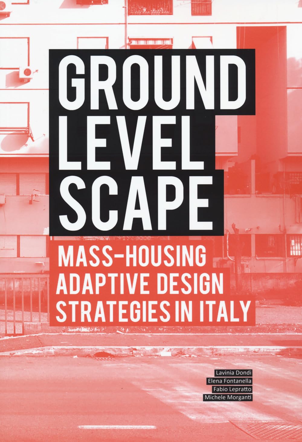Ground level-scape. Mass-housing adaptive design strategies in Italy: Mass-housing adaptive design strategies in Italy. Ideas for Tor Bella Monaca