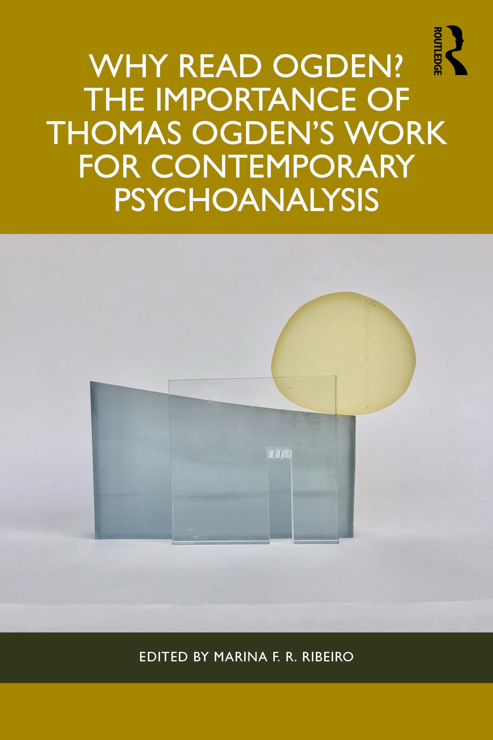 Why Read Ogden? The Importance of Thomas Ogden's Work for Contemporary Psychoanalysis