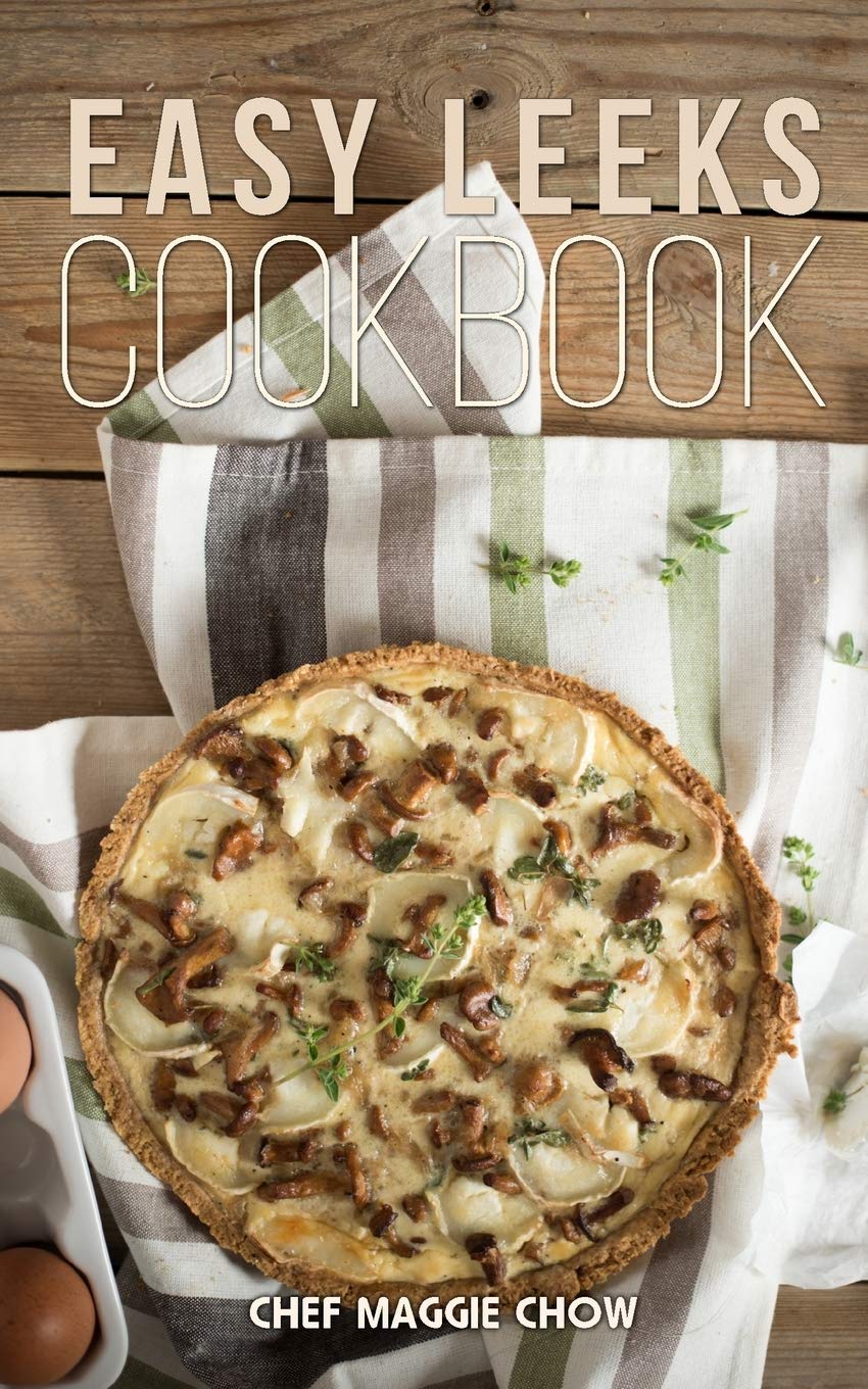 Easy Leeks Cookbook by Chef Maggie Chow PAPERBACK 9781522735717