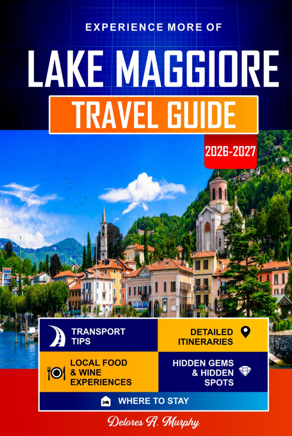 LAKE MAGGIORE TRAVEL GUIDE 2026-2027: Easy Itineraries for Discovering Stresa, Verbania, and Northern Italy