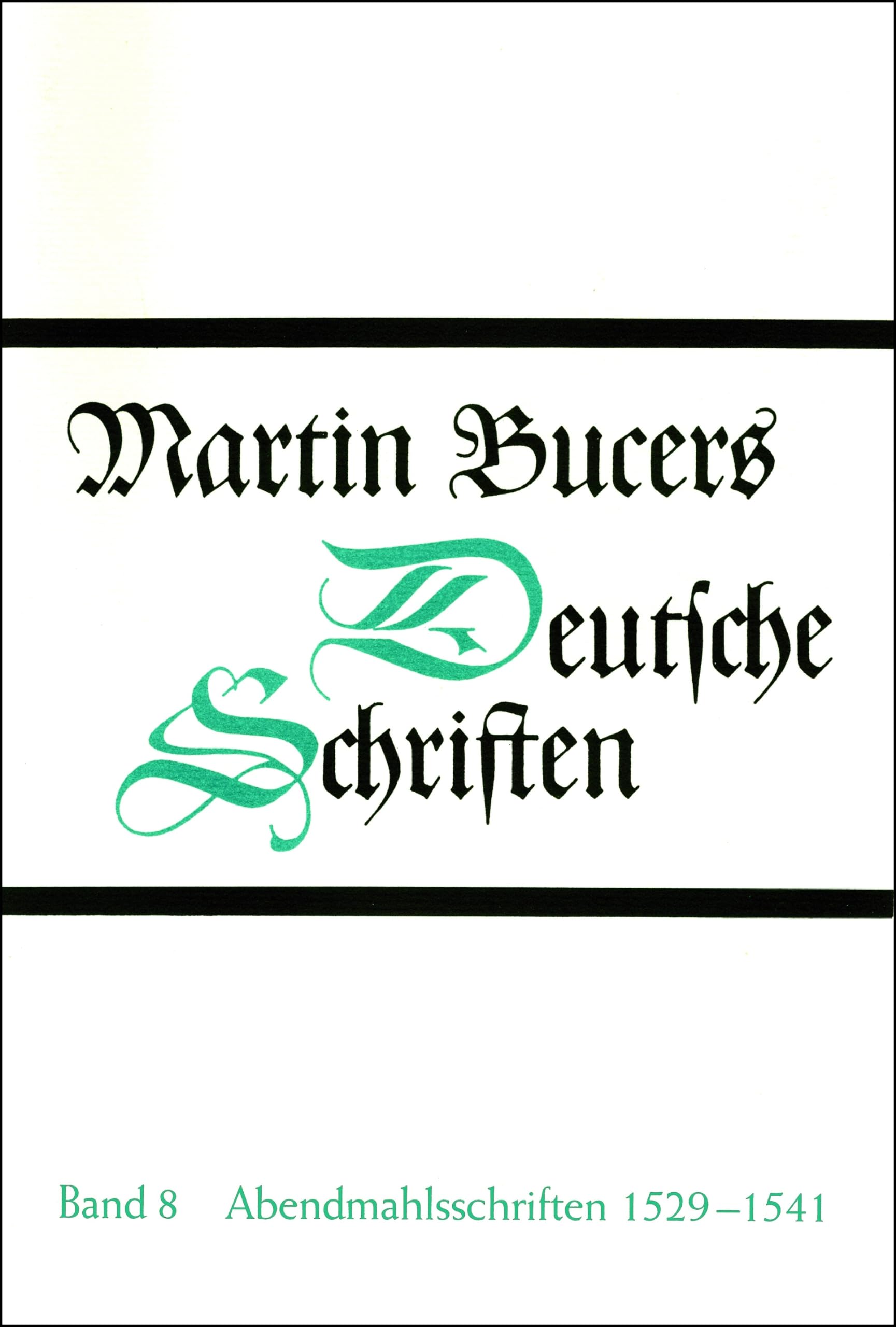 Abendmahlsschriften 1529-1541 (Martin Bucers Deutsche Schriften, Band 8)