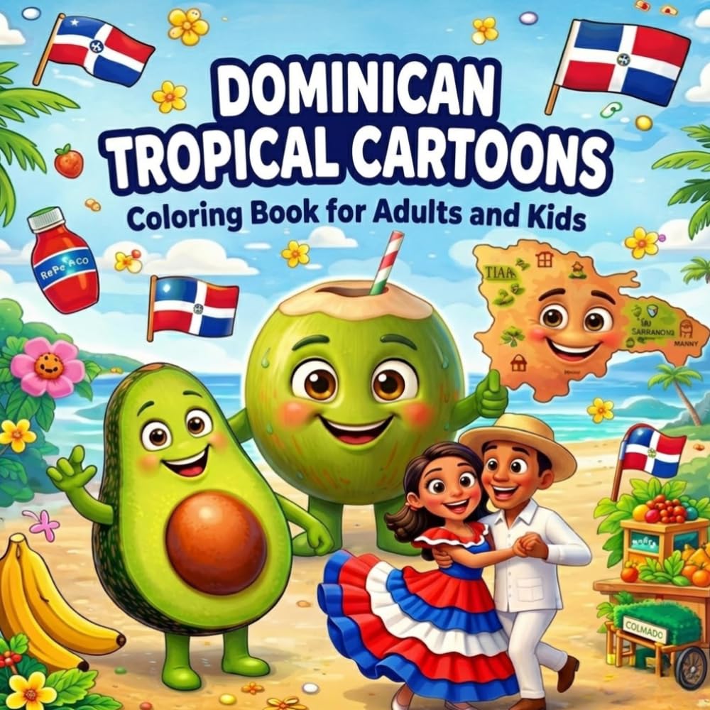 DOMINICAN TROPICAL CARTOONS: Coloring Book for Adults and Kids with Culture, Beaches and Fun Characters (Bold Designs for Relaxation) (Dominican Kids Books)