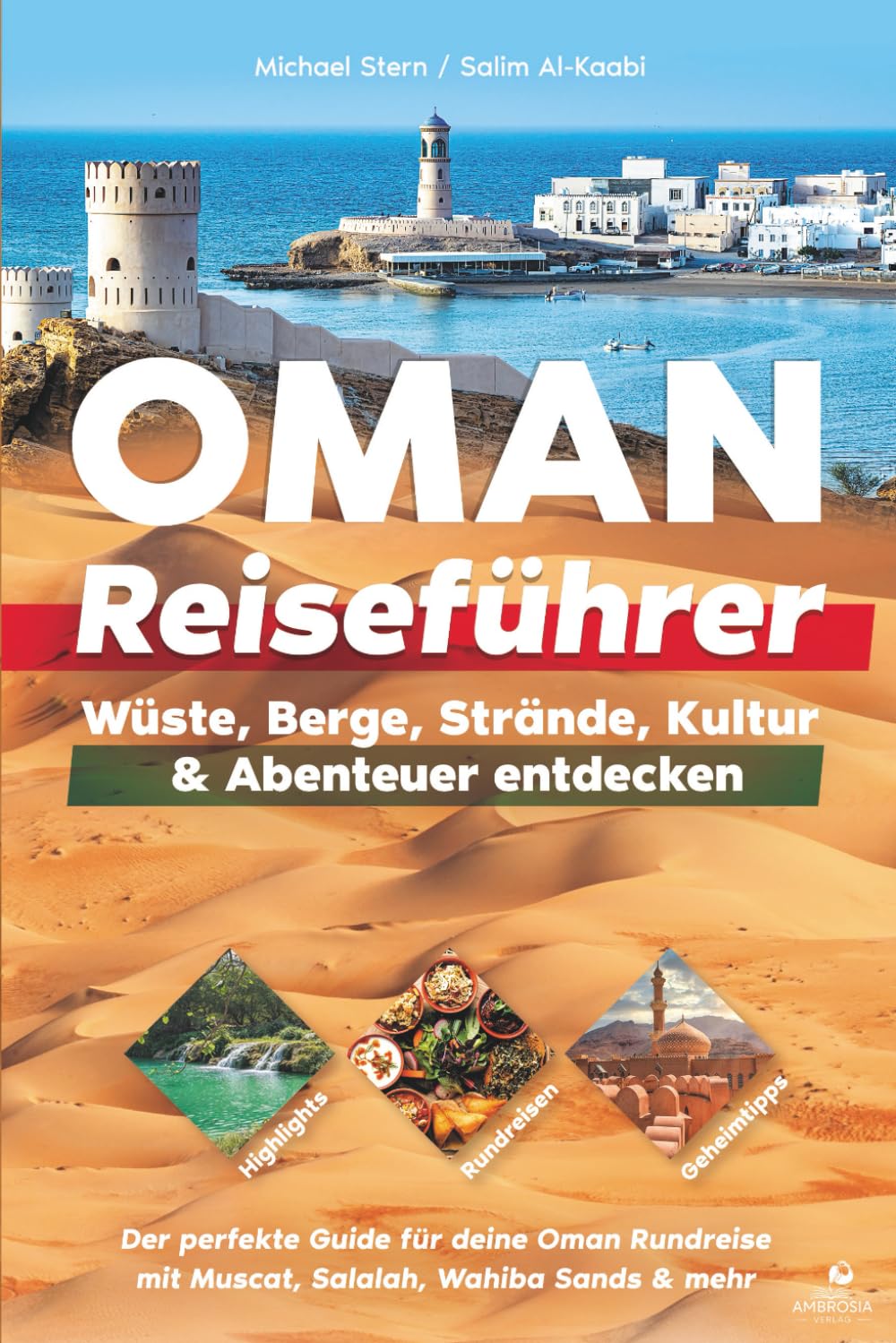 Oman Reiseführer: Highlights, Rundreisen & Geheimtipps – Wüste, Berge, Strände, Kultur & Abenteuer entdecken – Der perfekte Guide für deine Oman Rundreise mit Muscat, Salalah, Wahiba Sands & mehr