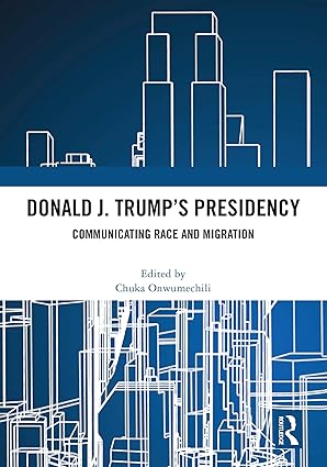 Donald J. Trump's Presidency: Communicating Race and Migration-Wow! eBook