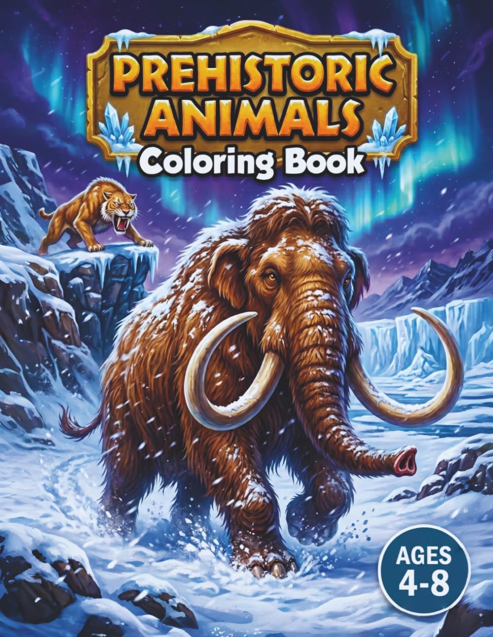 Prehistoric Animals Coloring Book: Fun Prehistoric Mammals, Sea Creatures, Dinosaurs... and more Coloring Pages for Kids Age 4-8