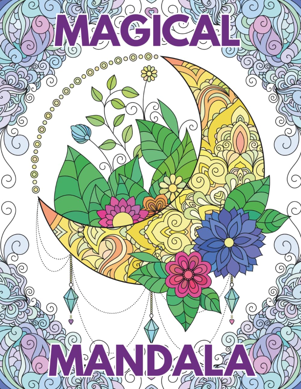 Magical Mandala: A Coloring Book for Adults Featuring Beautiful Mandalas Filled with Nature, Magic, and Moments of Calm
