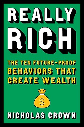 Really Rich: The Ten Future-Proof Behaviors that Create Wealth