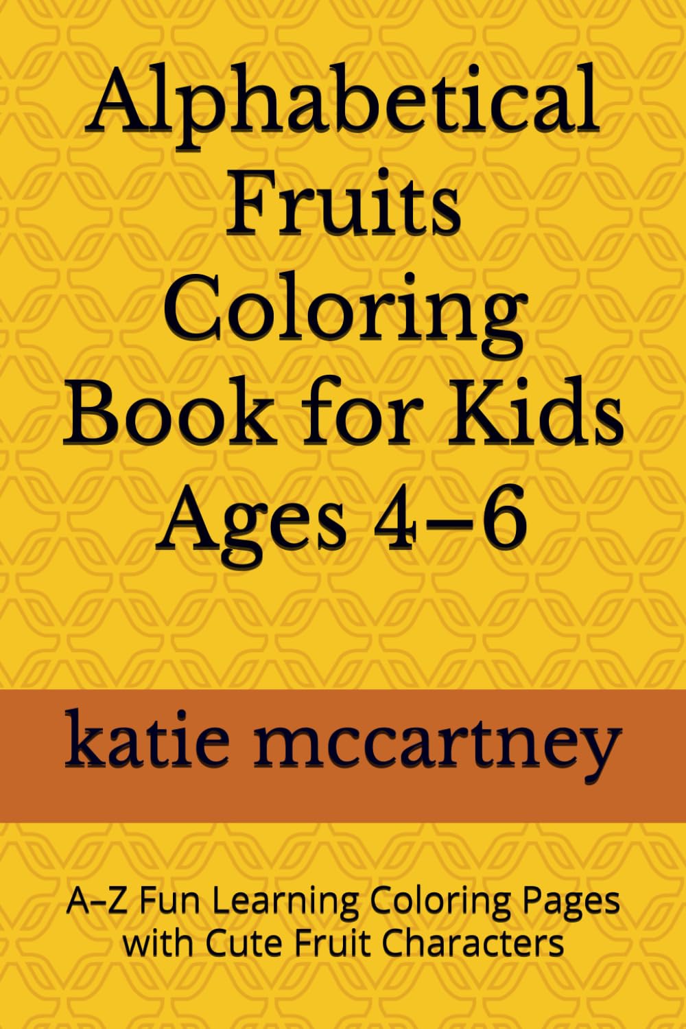 Alphabetical Fruits Coloring Book for Kids Ages 4–6: A–Z Fun Learning Coloring Pages with Cute Fruit Characters