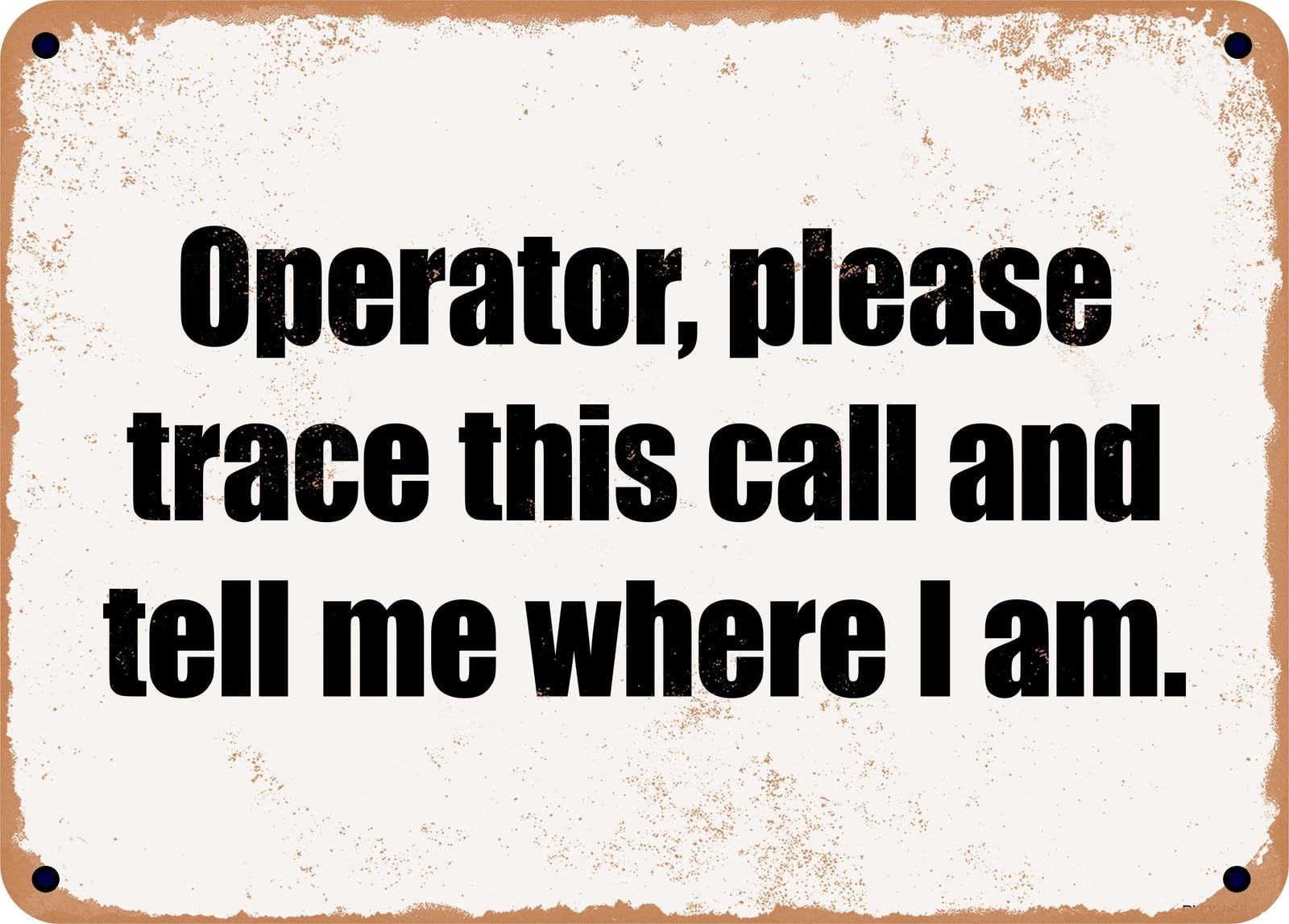Miaomansenstore Metal Sign - Operator, Please Trace This Call And Tell Me Where I Am Home Decor