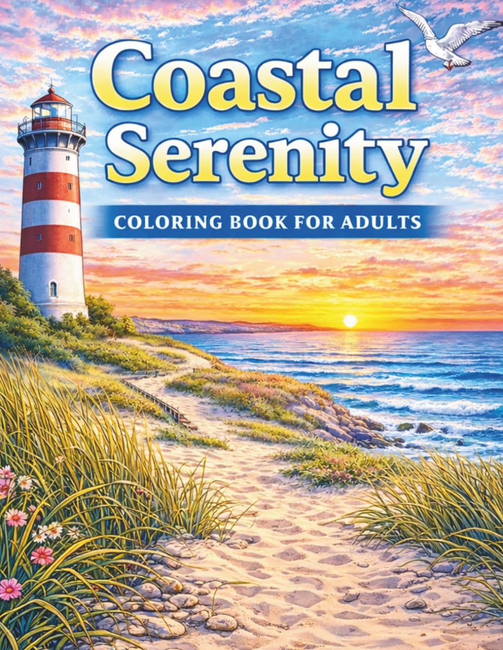 Coastal Serenity Coloring Book for Adults: Relaxing Beaches, Lighthouses, Ocean Views, and Peaceful Seaside Escapes for Stress Relief and Creative Calm (Sky & Serenity Coloring Collection)