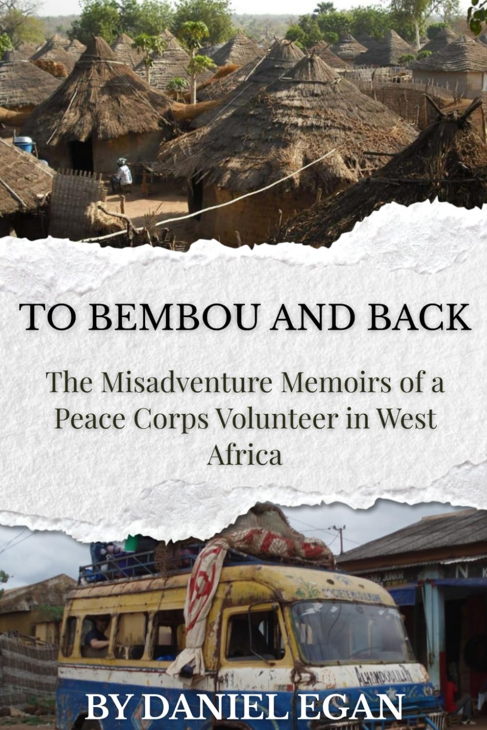 To Bembou and Back: The Misadventure Memoirs of a Peace Corps Volunteer in West Africa