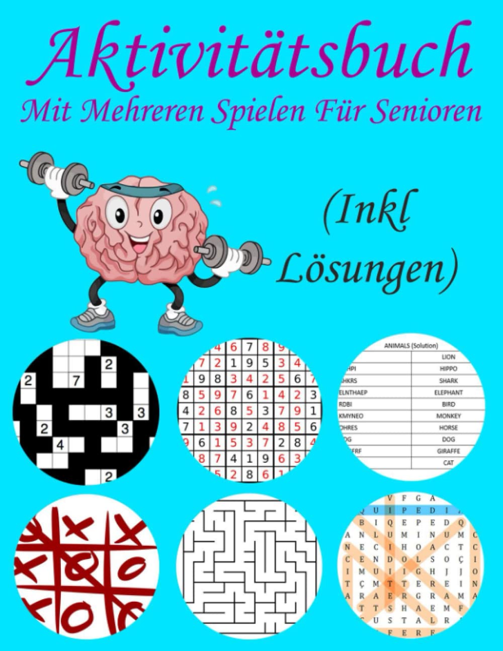 Aktivitätsbuch Mit Mehreren Spielen Für Senioren: Stimulieren Sie Ihr Gehirn und Gedächtnis mit Spielen (einschließlich Lösungen); Sudoku, Wort ... Labyrinth, Nurikabe, Tic Tac Toe