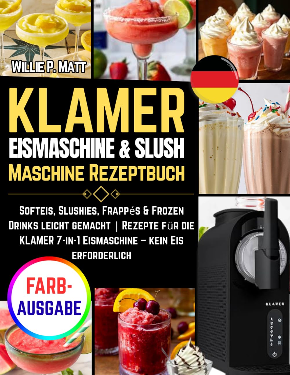 KLAMER Eismaschine & Slush Maschine Rezeptbuch: Softeis, Slushies, Frappés & Frozen Drinks leicht gemacht | Rezepte für die KLAMER 7-in-1 Eismaschine – kein Eis erforderlich