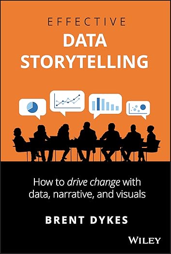 Effective Data Storytelling: How to Drive Change with Data, Narrative and Visuals