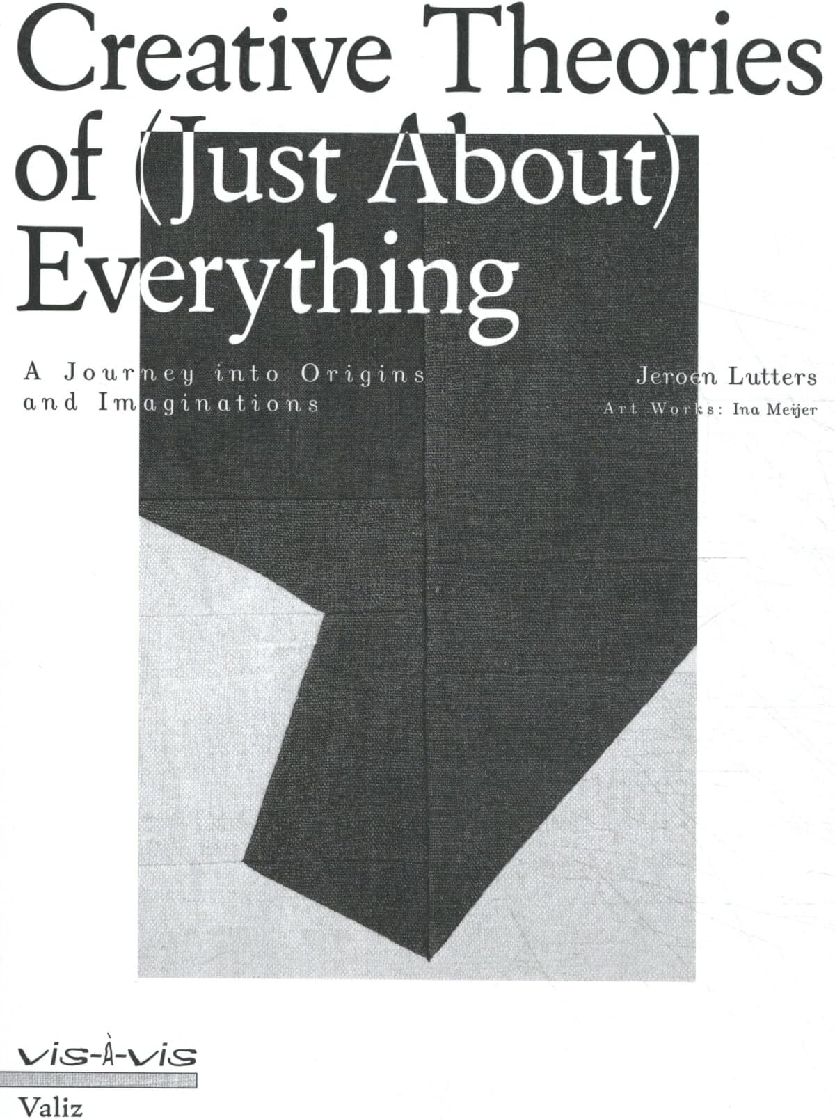 Jeroen LuttersCreative Theories of (Just About) Everything: A Journey Into Origins and Imaginations (Vis-a-vis)