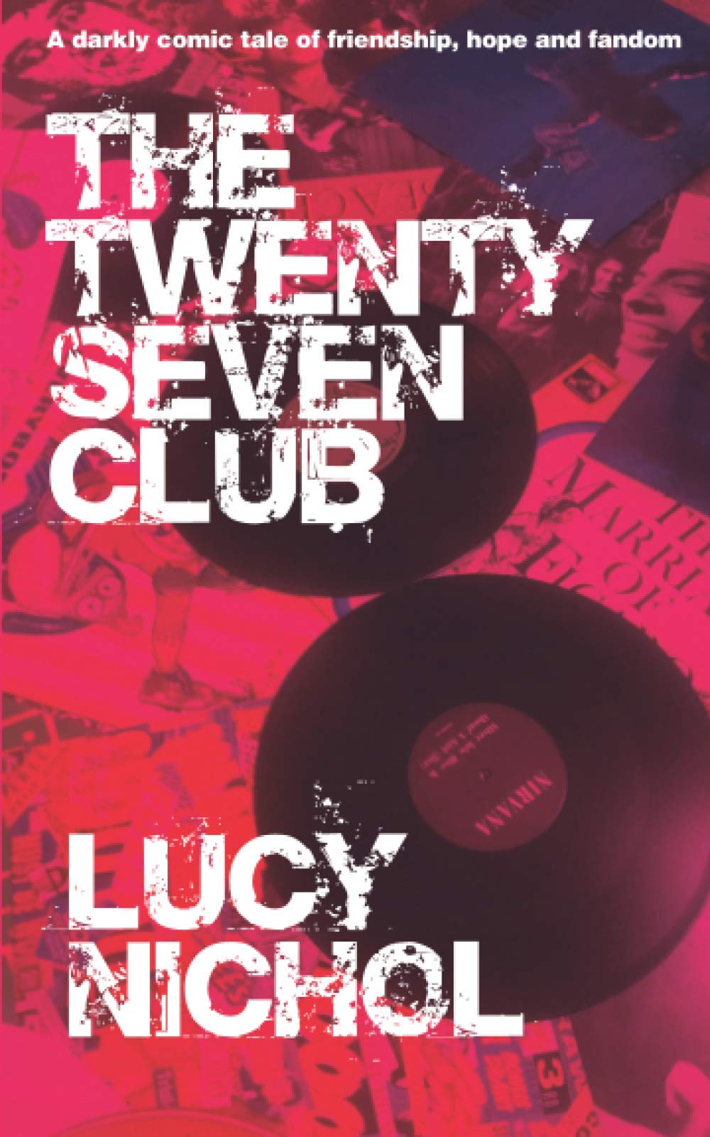 The Twenty Seven Club: A darkly comic tale of friendship, hope and fandom (The Emma and Dave stories)