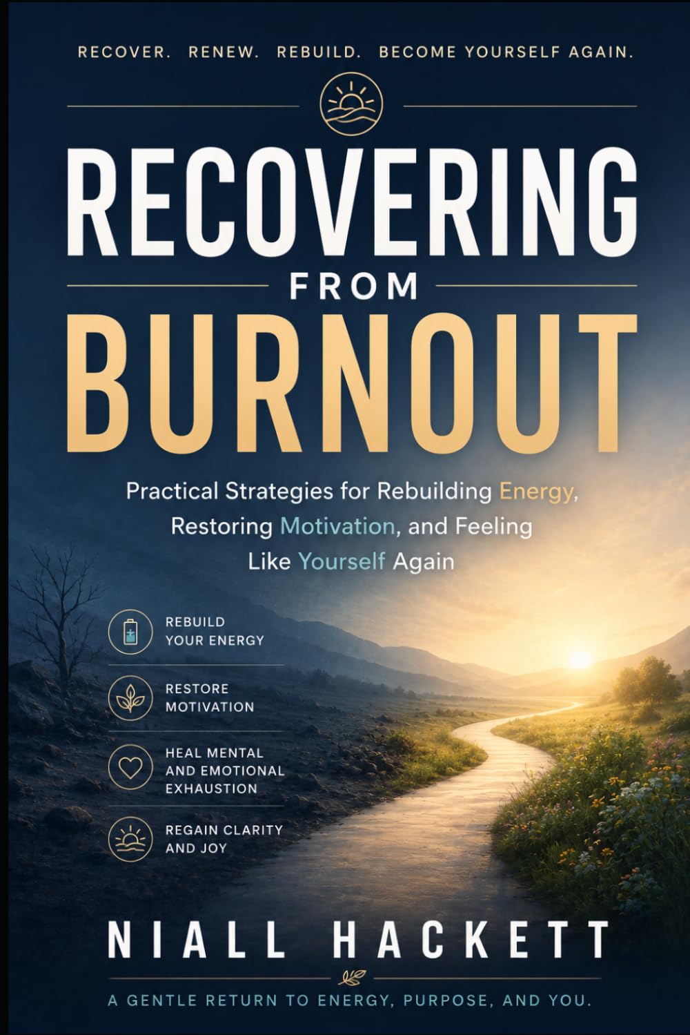 Recovering From Burnout: Practical Strategies for Rebuilding Energy, Restoring Motivation, and Feeling Like Yourself Again