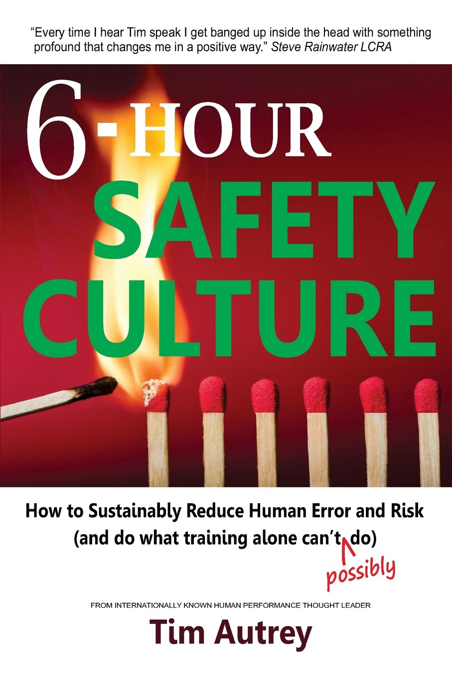 6-Hour Safety Culture: How to Sustainably Reduce Human Error and Risk, (and do what training alone can't (possibly) do)