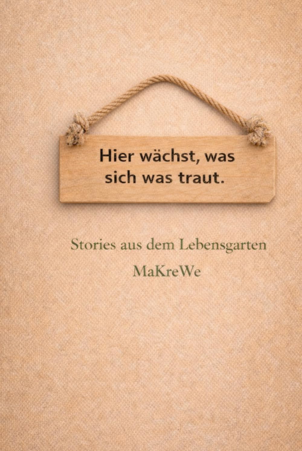 Hier wächst, was sich was traut.: Stories aus dem Lebensgarten.