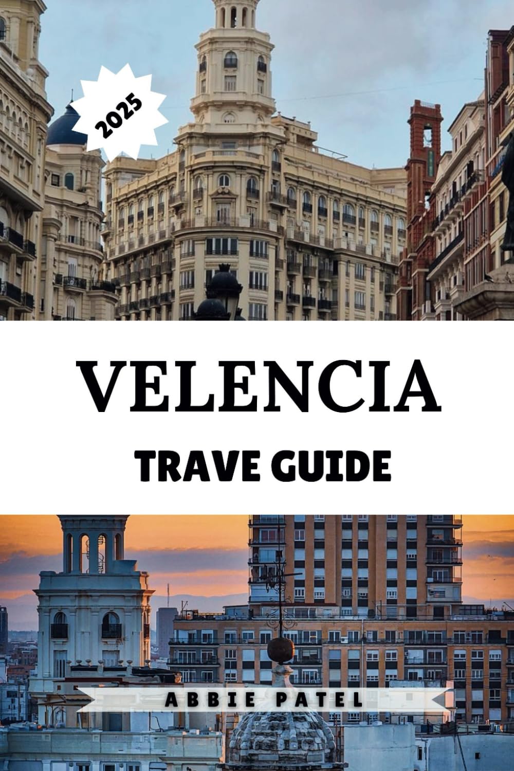 VALENCIA TRAVEL GUIDE 2025: Explore Spain’s Mediterranean Gem with Local Tips, Hidden Gems & Unforgettable Day Trips