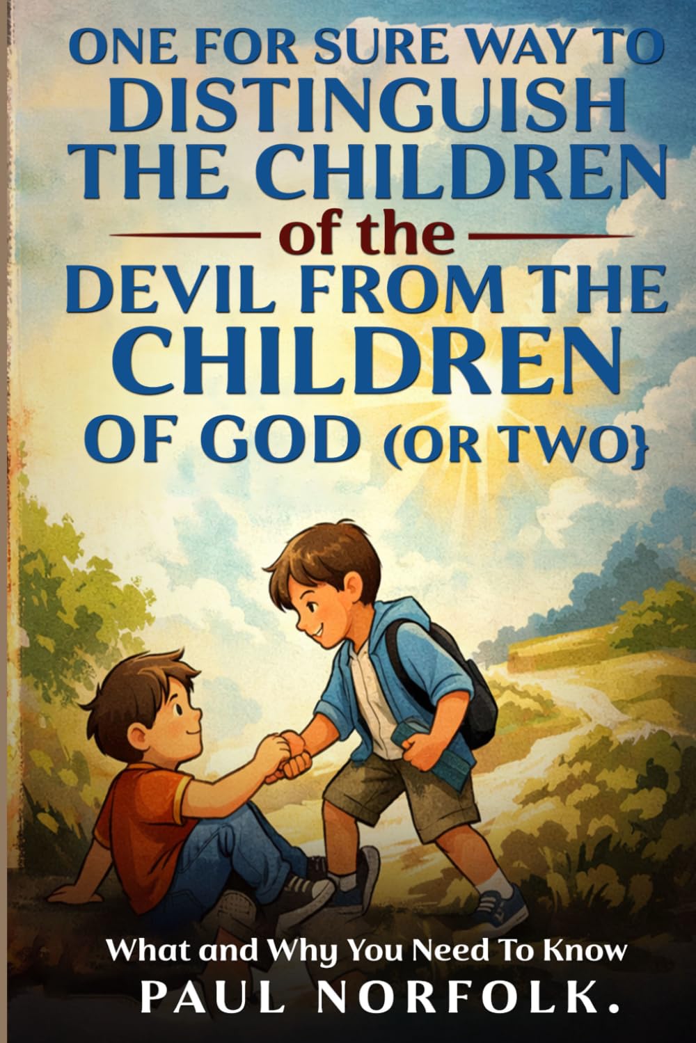 One Sure Way to Distinguish the Children of the Devil from the Children of God, Maybe Two: What and Why You Need to Know (Stop Doubting but Believe)