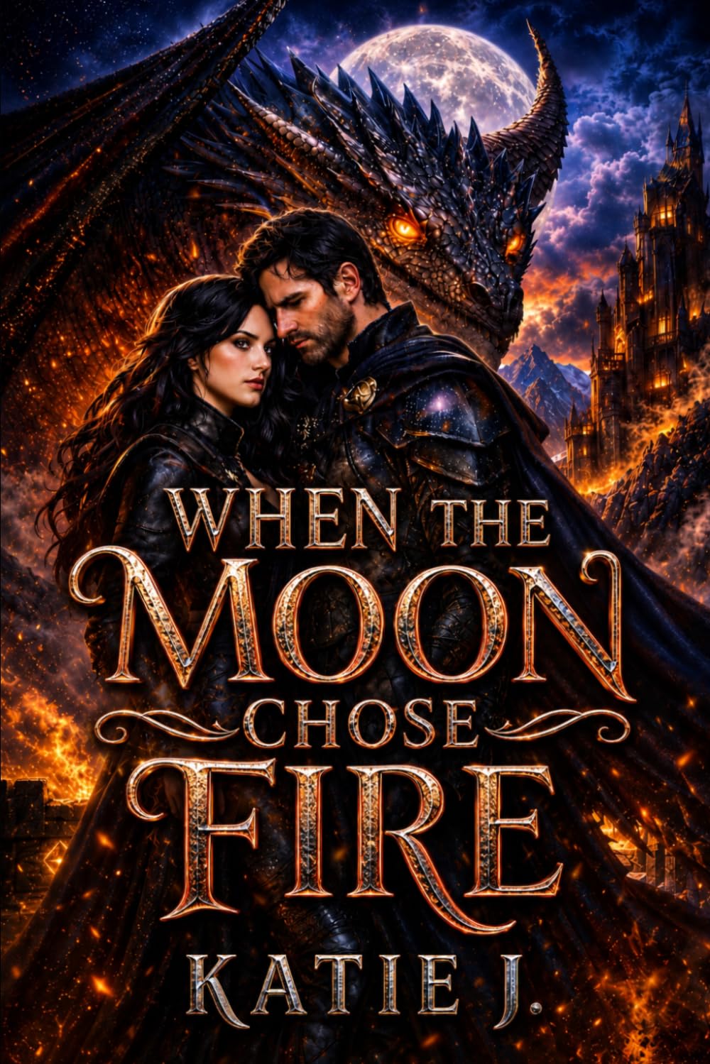 When The Moon Chose Fire: A Dark Romantasy of Dragons, Destiny, and Forbidden Love (The Dragon Rider Chronicles)