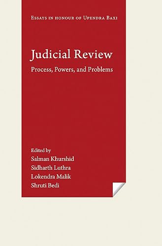 Judicial Review: Process, Powers, and Problems (Essays in Honour of Upendra Baxi)