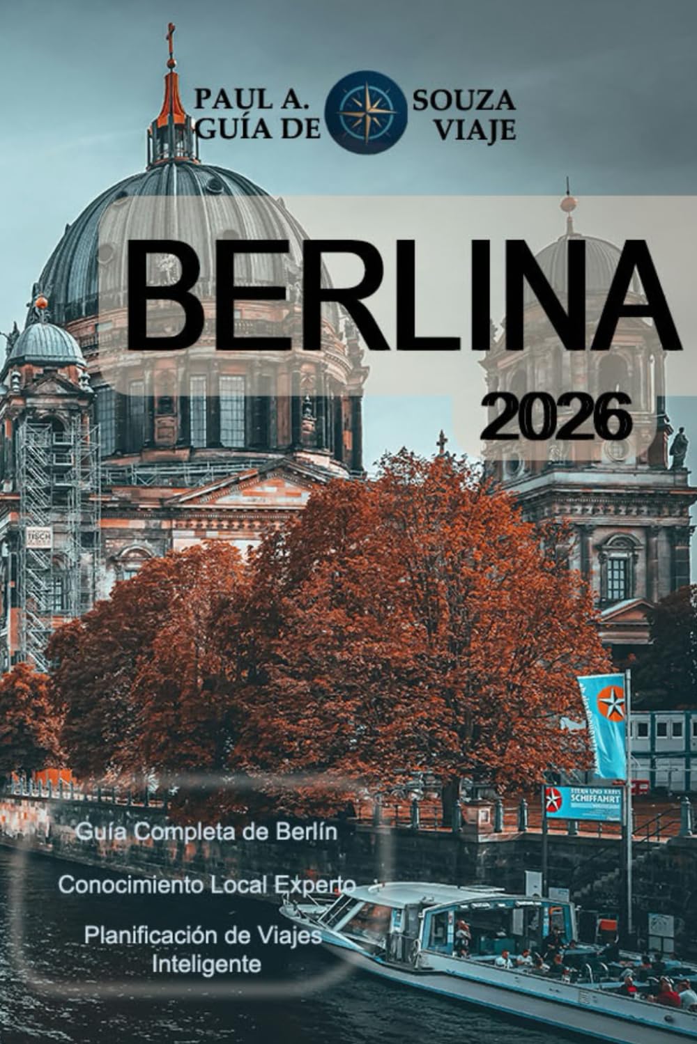 BERLINA GUÍA DE VIAJE 2026: Un manual completo sobre lugares emblemáticos, barrios, cultura, gastronomía, transporte público e itinerarios inteligentes