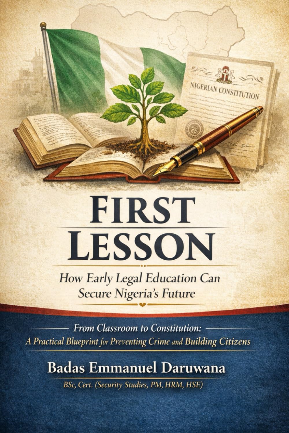 First Lesson: How Early Legal Education Can Secure Nigeria’s Future: From Classroom to Constitution: A Practical Blueprint for Preventing Crime and Building Citizens